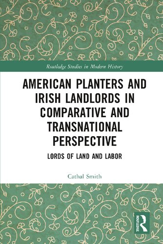 American Planters and Irish Landlords in Comparative and Transnational Perspective: Lords of Land and Labor