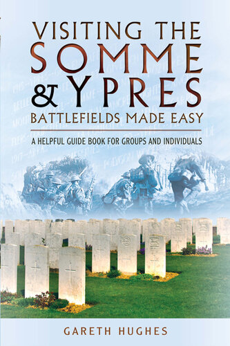 Visiting the Somme & Ypres Battlefields Made Easy: A Helpful Guide Book for Groups and Individuals