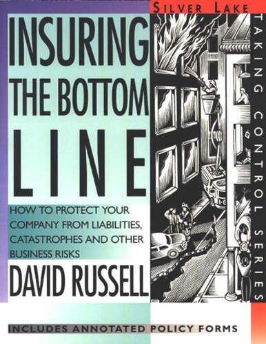 Insuring the Bottom Line: How to Protect Your Company From Liabilities, Catastrophes and Other Business Risks