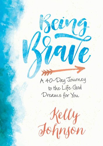 Being Brave: A 40-Day Journey to the Life God Dreams for You