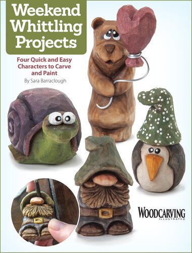 Weekend Whittling Projects: Four Quick and Easy Characters to Carve and Paint