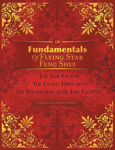 Fundamentals of Flying Star Feng Shui: The Time Factor the Facing Direction the Interaction of the Five Elements