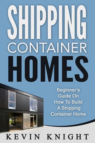 Shipping Container Homes: Beginner's Guide On How To Build A Shipping Container Home