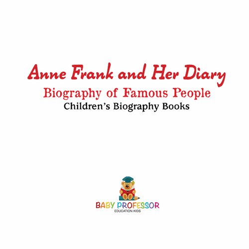 Anne Frank and Her Diary: Biography of Famous People