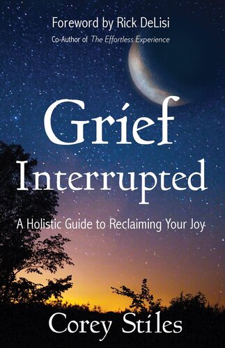 Grief Interrupted: A Holistic Guide to Reclaiming Your Joy