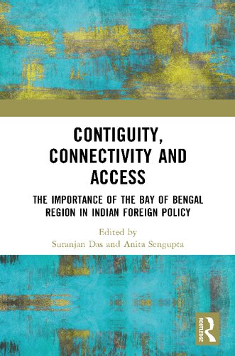 Contiguity, Connectivity and Access: The Importance of the Bay of Bengal Region in Indian Foreign Policy