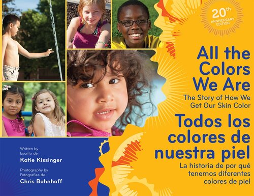 All the Colors We Are/Todos los colores de nuestra piel: The Story of How We Get Our Skin Color/La historia de por qué tenemos diferentes colores de piel