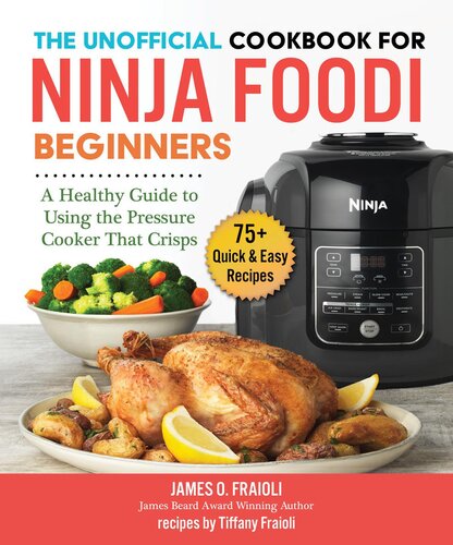 The Unofficial Cookbook for Ninja Foodi Beginners: A Guide to Using the Pressure Cooker that Crisps