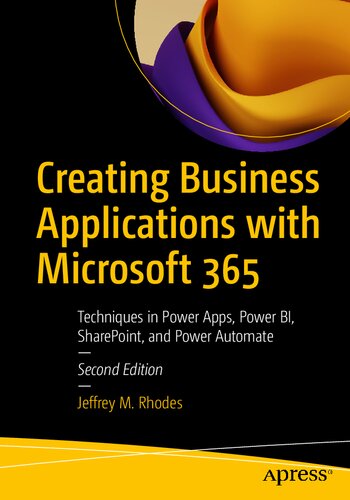 Creating Business Applications with Microsoft 365: Techniques in Power Apps, Power BI, SharePoint, and Power Automate