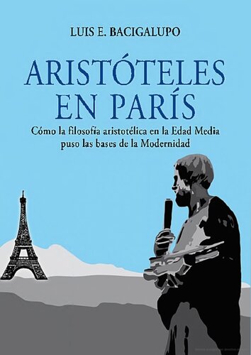 Aristóteles en París. Cómo la filosofía aristotélica en la Edad Media puso las bases de la Modernidad