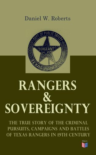 Rangers Sovereignty - The True Story of the Criminal Pursuits, Campaigns and Battles of Texas Rangers in 19th Century