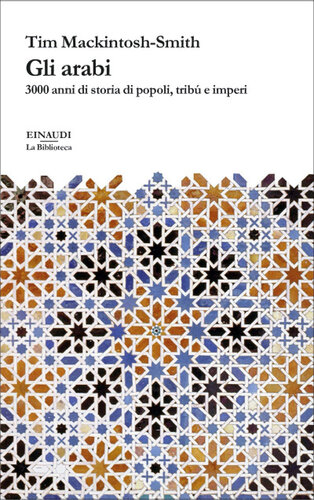 Gli arabi. 3000 anni di storia di popoli, tribù e imperi