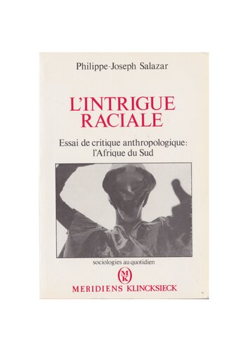 L'Intrigue raciale. Essai de critique anthropologique. L'Afrique du Sud.