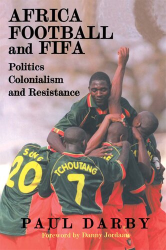 Africa, Football and FIFA: Politics, Colonialism and Resistance