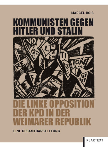 Kommunisten gegen Hitler und Stalin. Die linke Opposition der KPD in der Weimarer Republik