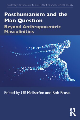 Posthumanism and the Man Question: Beyond Anthropocentric Masculinities (Routledge Advances in Feminist Studies and Intersectionality)