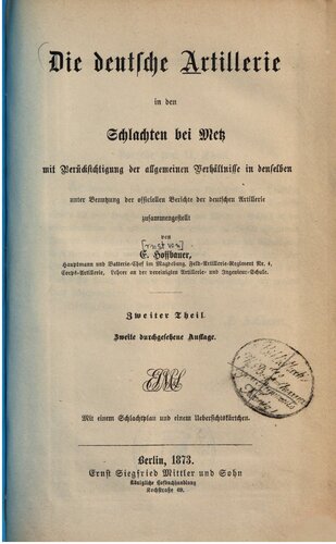 Die deutsche Artillerie in den Schlachten bei Metz mit Berücksichtigung der allgemeinen Verhältnisse in denselben  unter Beutzung der offiziellen Berichte der deutschen Artillerie