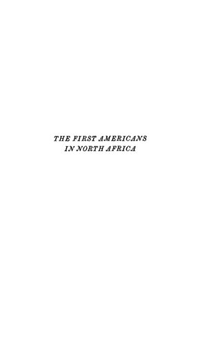 The First Americans in North Africa: William Eaton's Struggle for a Vigorous Policy Against the Barbary Pirates, 1799-1805