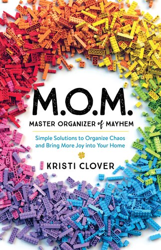 M.O.M.--Master Organizer of Mayhem: Simple Solutions to Organize Chaos and Bring More Joy Into Your Home