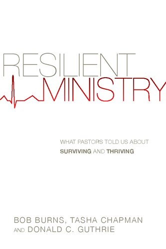 Resilient Ministry: What Pastors Told Us about Surviving and Thriving