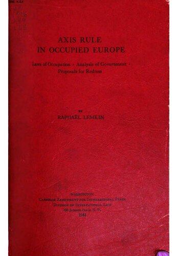 Axis Rule in occupied Europe. Laws of occupation. Analysis of government. Proposals for redress