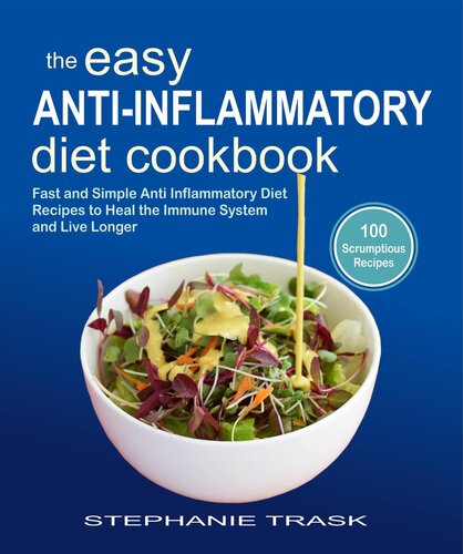 The Easy Anti Inflammatory Diet Cookbook: 100 Fast and Simple Anti Inflammatory Diet Recipes to Heal the Immune System and Live Longer