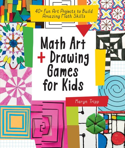 Math Art and Drawing Games for Kids: 40+ Fun Art Projects to Build Amazing Math Skills