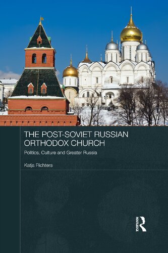 The post-Soviet Russian Orthodox Church: politics, culture and greater Russia