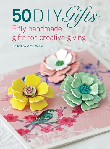 50 DIY Gifts: Fifty Handmade Gifts for Creative Giving