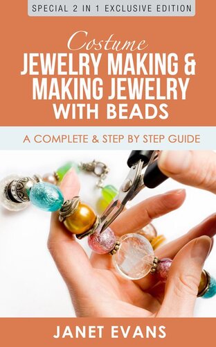 Costume Jewelry Making & Making Jewelry With Beads : A Complete & Step by Step Guide