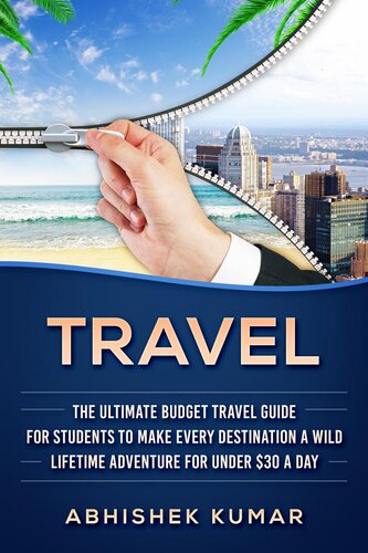 Travel: The Ultimate Budget Travel Guide for Students to make Every Destination a Wild Lifetime Adventure