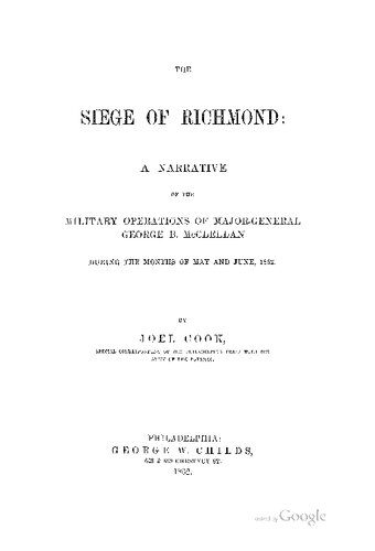 The siege of Richmond: a narrative of the military operations of Major-General George B McClellan during the months of May and June 1862