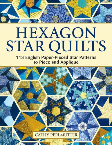 Hexagon Star Quilts: 113 English Paper-Pieced Star Patterns to Piece and Applique