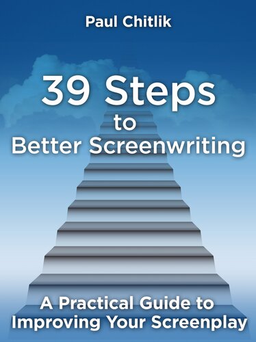 39 Steps to Better Screenwriting: A Practical Guide to Improving Your Screenplay