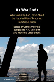 As War Ends: What Colombia Can Tell Us About the Sustainability of Peace and Transitional Justice