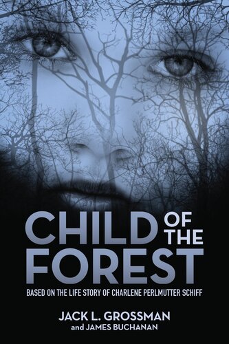 Child of the Forest: Based on the Life Story of Charlene Perlmutter Schiff