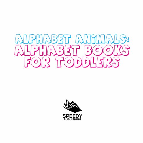 Alphabet Animals: Alphabet Books for Toddlers: Phonics for Kids Preschool