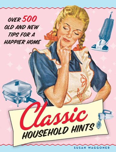 Classic Household Hints: Over 500 Old and New Tips for a Happier Home