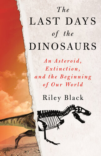 The Last Days of the Dinosaurs: An Asteroid, Extinction, and the Beginning of Our World