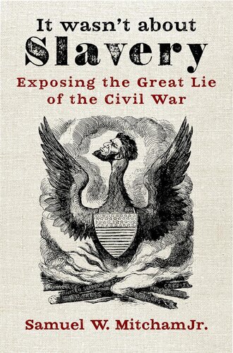 It Wasn't About Slavery: Exposing the Great Lie of the Civil War