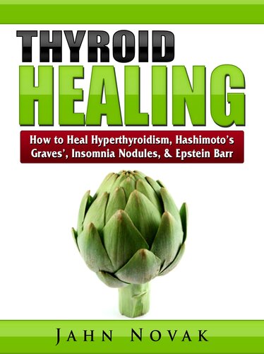 Thyroid Healing: How to Heal Hyperthyroidism, Hashimoto's, Graves', Insomnia, Nodules, & Epstein Barr