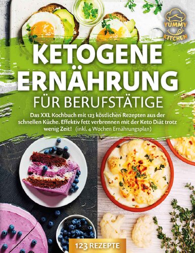 Ketogene Ernährung für Berufstätige: Das XXL Kochbuch mit 123 köstlichen Rezepten aus der schnellen Küche. Effektiv Fett verbrennen mit der Keto Diät trotz ... 4 Wochen Ernährungsplan) (German Edition)