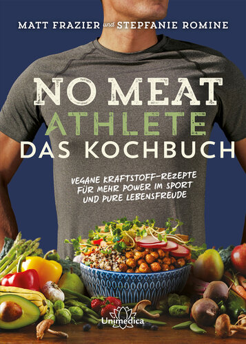 No Meat Athlete – Das Kochbuch: Vegane Kraftstoff-Rezepte für mehr Power im Sport und pure Lebensfreude (German Edition)