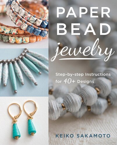 Paper Bead Jewelry: Step-by-step instructions for 40+ designs