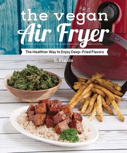 The Vegan Air Fryer: The Healthier Way to Enjoy Deep-Fried Flavors