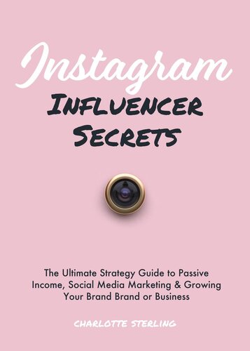 Instagram Influencer Secrets: The Ultimate Strategy Guide to Passive Income, Social Media Marketing & Growing Your Personal Brand