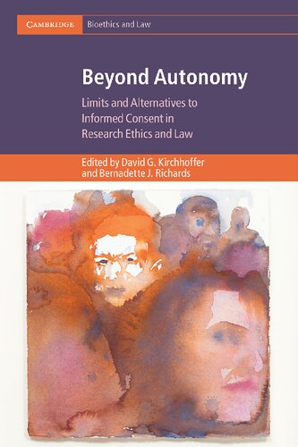 Beyond Autonomy: Limits and Alternatives to Informed Consent in Research Ethics and Law