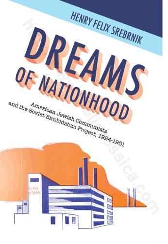 Dreams of nationhood: American Jewish communists and the Soviet Birobidzhan project, 1924-1951 /