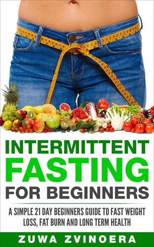 Intermittent Fasting For Beginners: A Simple 21-Day Beginners Guide to Fast Weight Loss, Fat Burn and Long Term Health