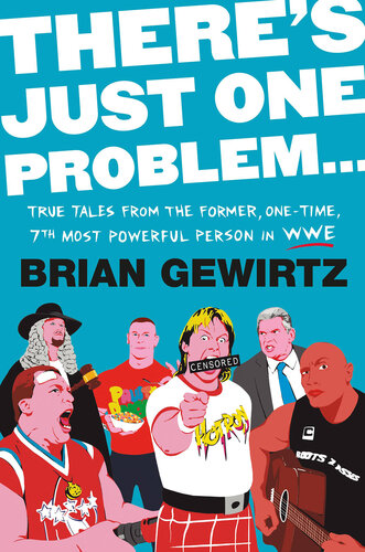 There's Just One Problem: Inside the WWE with Demented-but-True Stories of Mayhem, Metal Chairs, and Major Insanity